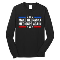 Make Nebraska Mediocre Again Long Sleeve Shirt