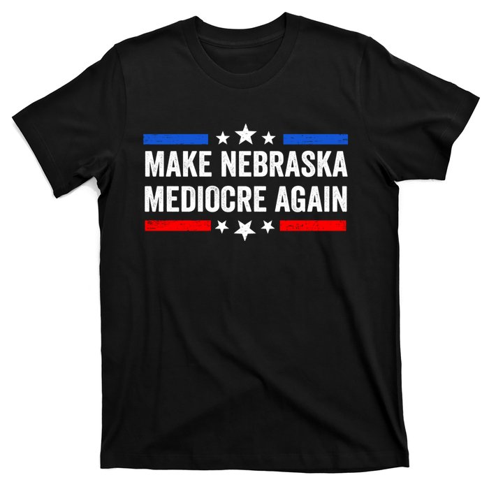 Make Nebraska Mediocre Again T-Shirt