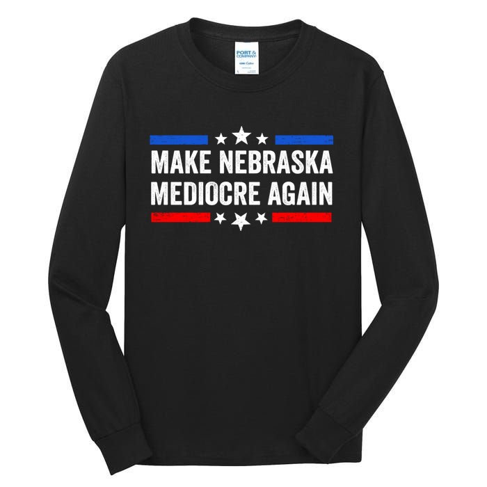 Make Nebraska Mediocre Again Tall Long Sleeve T-Shirt