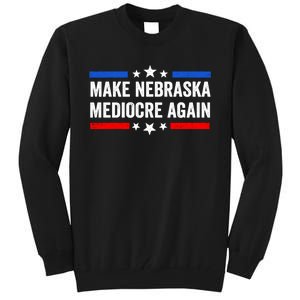 Make Nebraska Mediocre Again Tall Sweatshirt