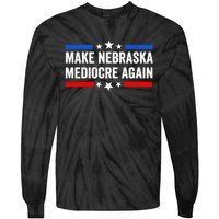 Make Nebraska Mediocre Again Tie-Dye Long Sleeve Shirt