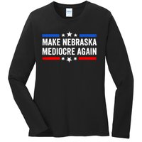 Make Nebraska Mediocre Again Ladies Long Sleeve Shirt