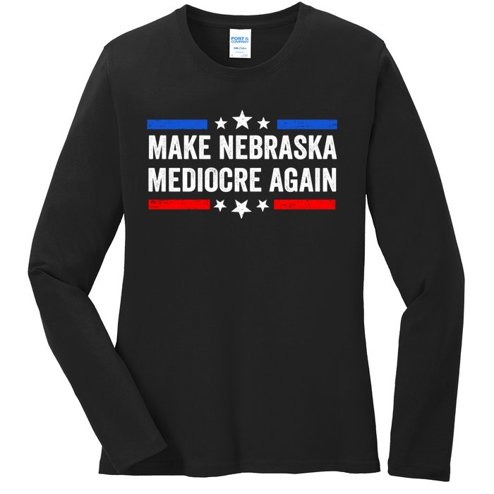 Make Nebraska Mediocre Again Ladies Long Sleeve Shirt