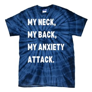 My Neck My Back My Anxiety Attack Tie-Dye T-Shirt