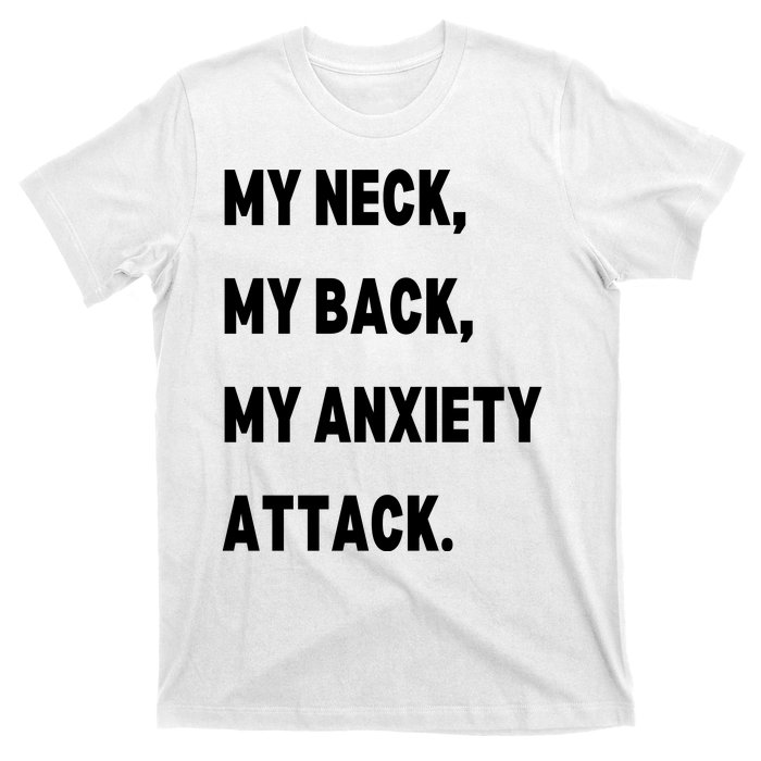 My Neck My Back My Anxiety Attack T-Shirt