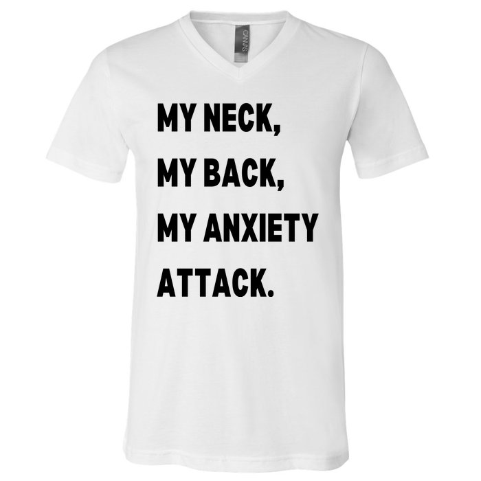 My Neck My Back My Anxiety Attack V-Neck T-Shirt