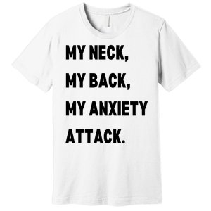 My Neck My Back My Anxiety Attack Premium T-Shirt