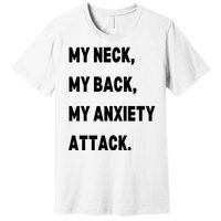 My Neck My Back My Anxiety Attack Premium T-Shirt