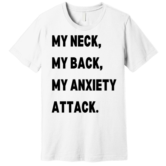 My Neck My Back My Anxiety Attack Premium T-Shirt