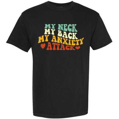 My Neck My Back My Anxiety Attack Funny Garment-Dyed Heavyweight T-Shirt