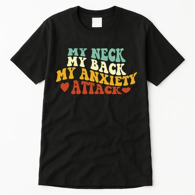 My Neck My Back My Anxiety Attack Funny Tall T-Shirt