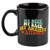 My Neck My Back My Anxiety Attack Funny 11oz C Handle Ceramic Mug