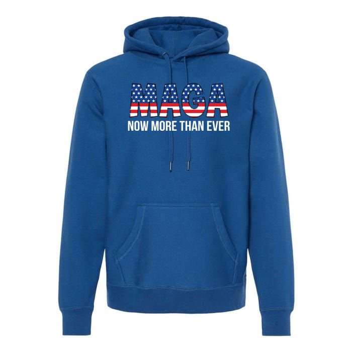 Maga Now More Than Ever 2024 Election Trump For President Gift Premium Hoodie