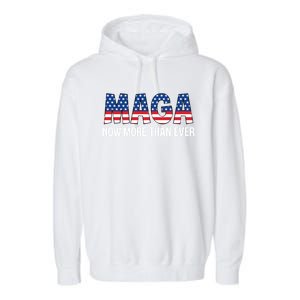 Maga Now More Than Ever 2024 Election Trump For President Gift Garment-Dyed Fleece Hoodie