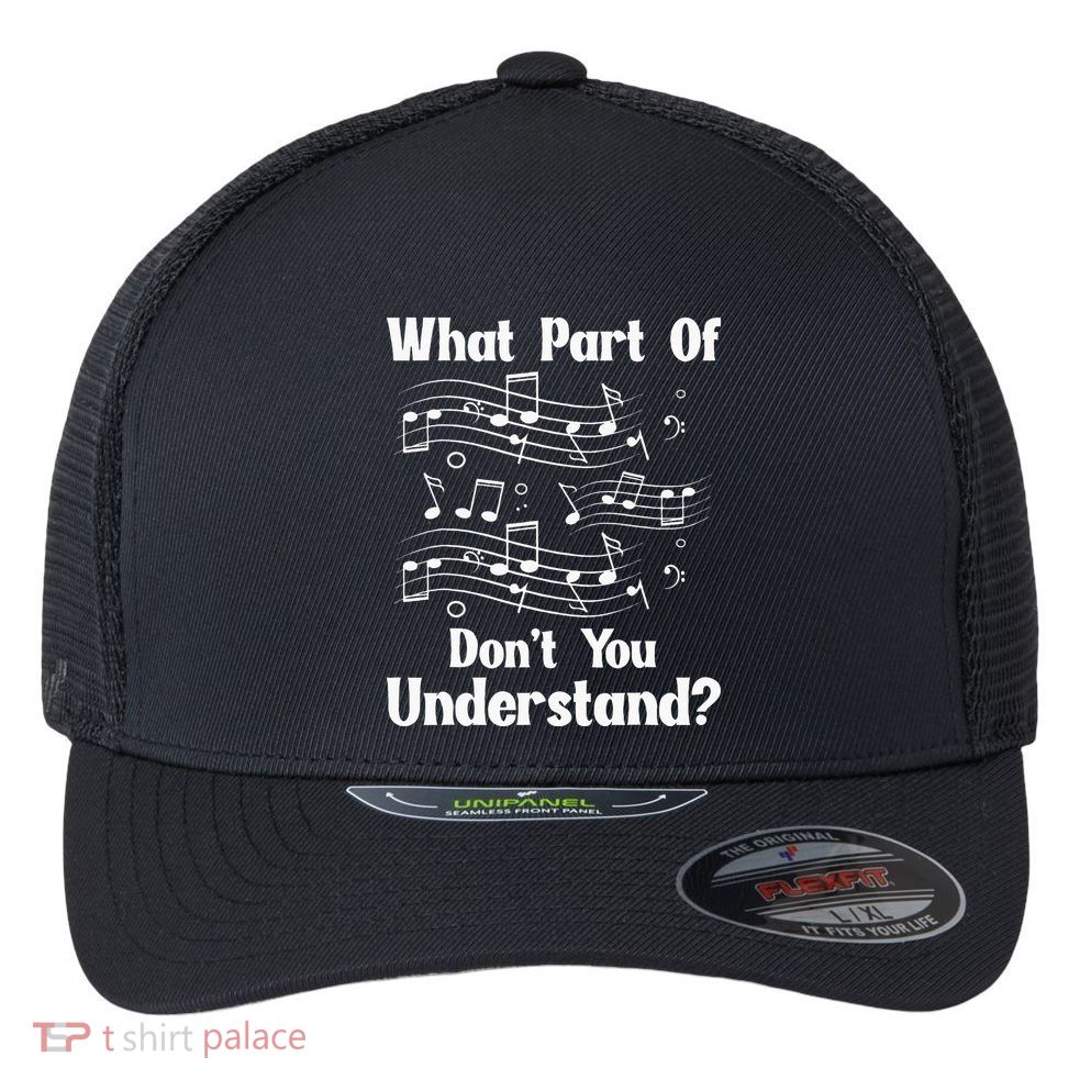 Music Notes Musician What Part Of Dont You Understand Flexfit Unipanel Trucker Cap
