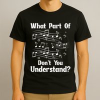Music Notes Musician What Part Of Dont You Understand T-Shirt