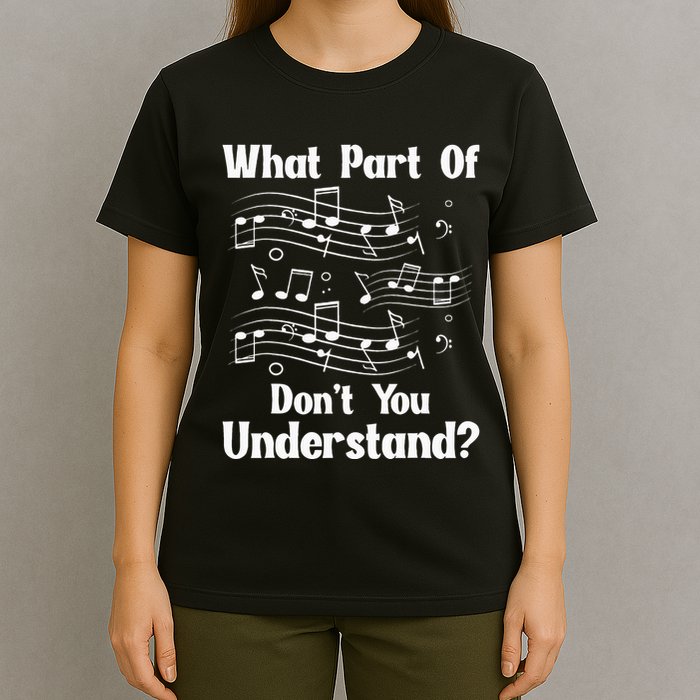 Music Notes Musician What Part Of Dont You Understand T-Shirt