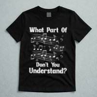Music Notes Musician What Part Of Dont You Understand T-Shirt