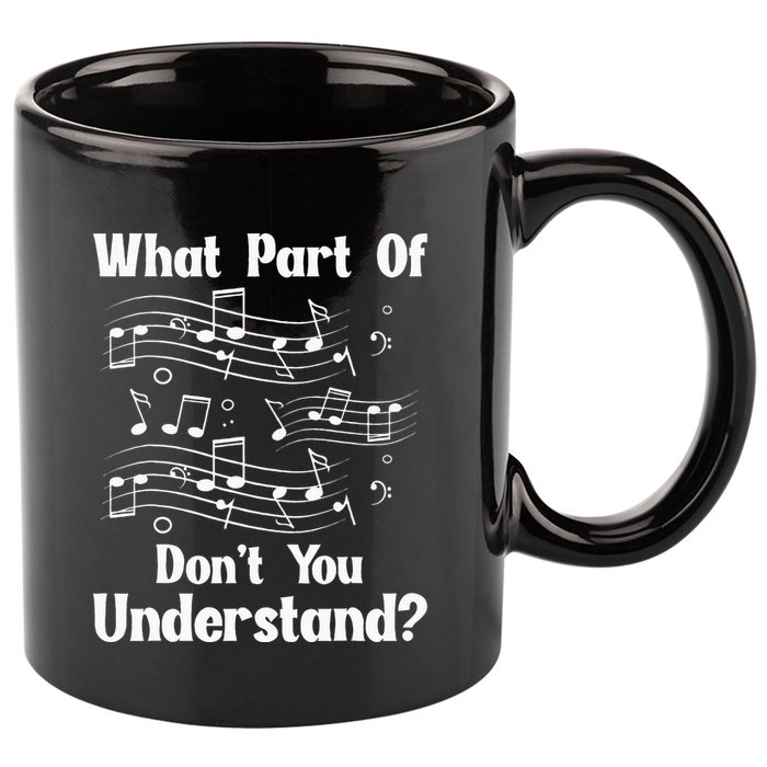 Music Notes Musician What Part Of Dont You Understand 11oz C Handle Ceramic Mug