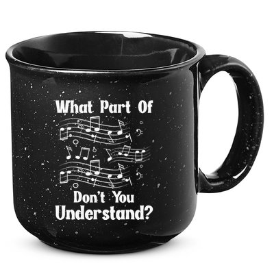 Music Notes Musician What Part Of Dont You Understand 15oz Campfire Ceramic Mug