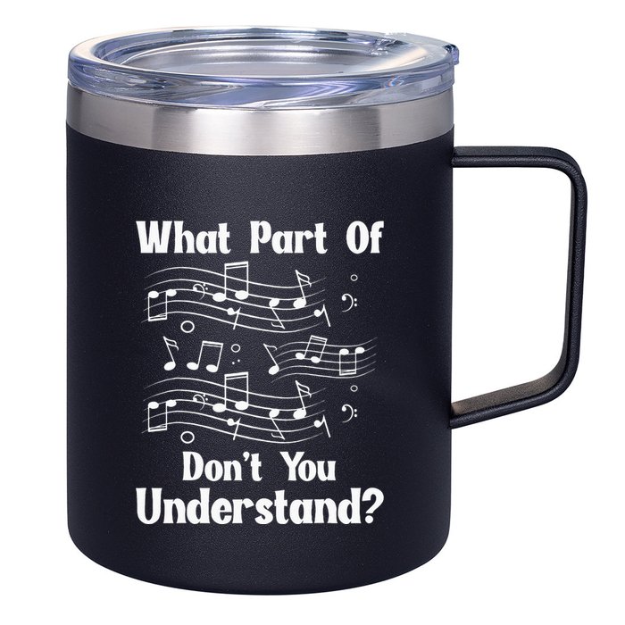 Music Notes Musician What Part Of Dont You Understand 12oz Stainless Steel Coffee Mug