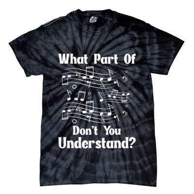 Music Notes Musician What Part Of Dont You Understand Tie-Dye T-Shirt