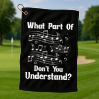 Music Notes Musician What Part Of Dont You Understand Golf Towel
