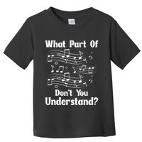 Music Notes Musician What Part Of Dont You Understand Toddler T-Shirt