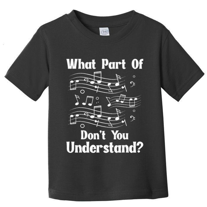 Music Notes Musician What Part Of Dont You Understand Toddler T-Shirt