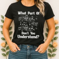 Music Notes Musician What Part Of Dont You Understand Womens T-Shirt