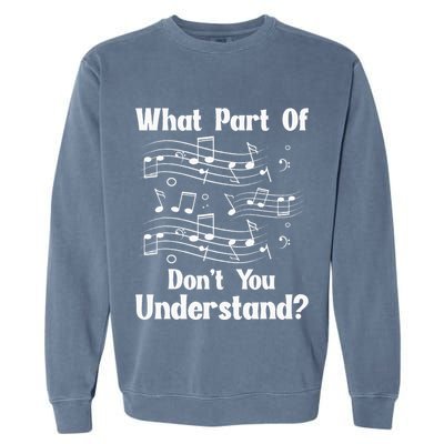 Music Notes Musician What Part Of Dont You Understand Garment-Dyed Sweatshirt