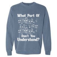 Music Notes Musician What Part Of Dont You Understand Garment-Dyed Sweatshirt