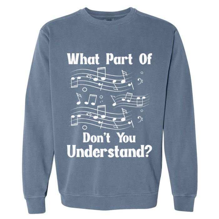 Music Notes Musician What Part Of Dont You Understand Garment-Dyed Sweatshirt