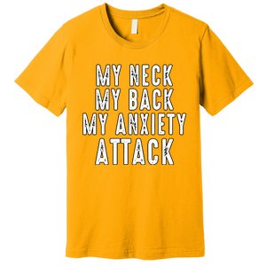 My Neck My Back My Anxiety Attack Premium T-Shirt