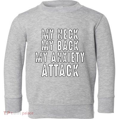 My Neck My Back My Anxiety Attack Toddler Sweatshirt