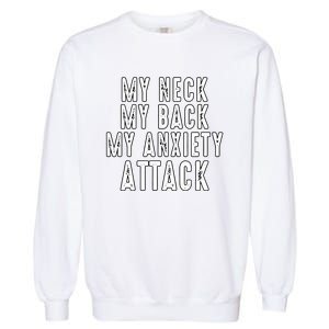 My Neck My Back My Anxiety Attack Garment-Dyed Sweatshirt