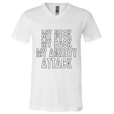 My Neck My Back My Anxiety Attack V-Neck T-Shirt