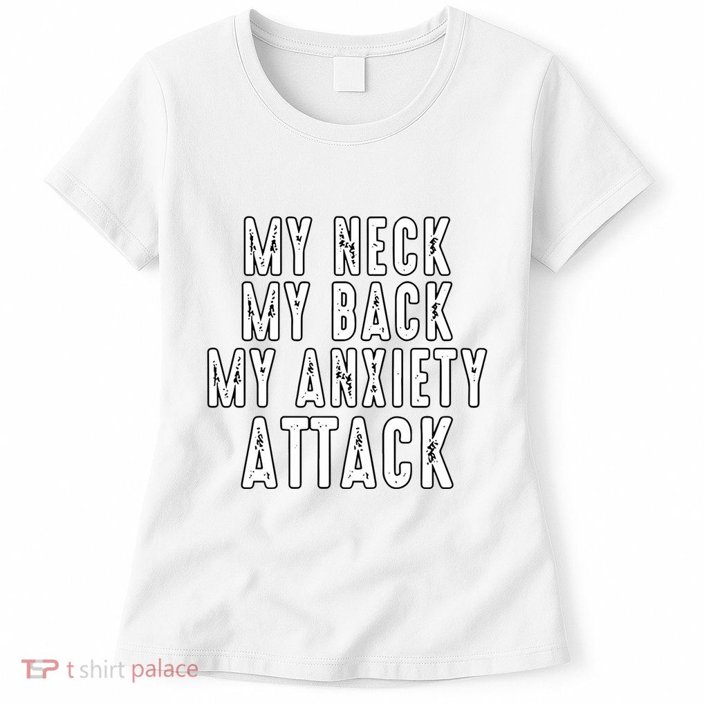 My Neck My Back My Anxiety Attack Womens T-Shirt