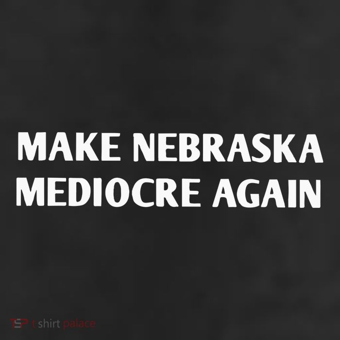 Make Nebraska Mediocre Again 11oz C Handle Ceramic Mug