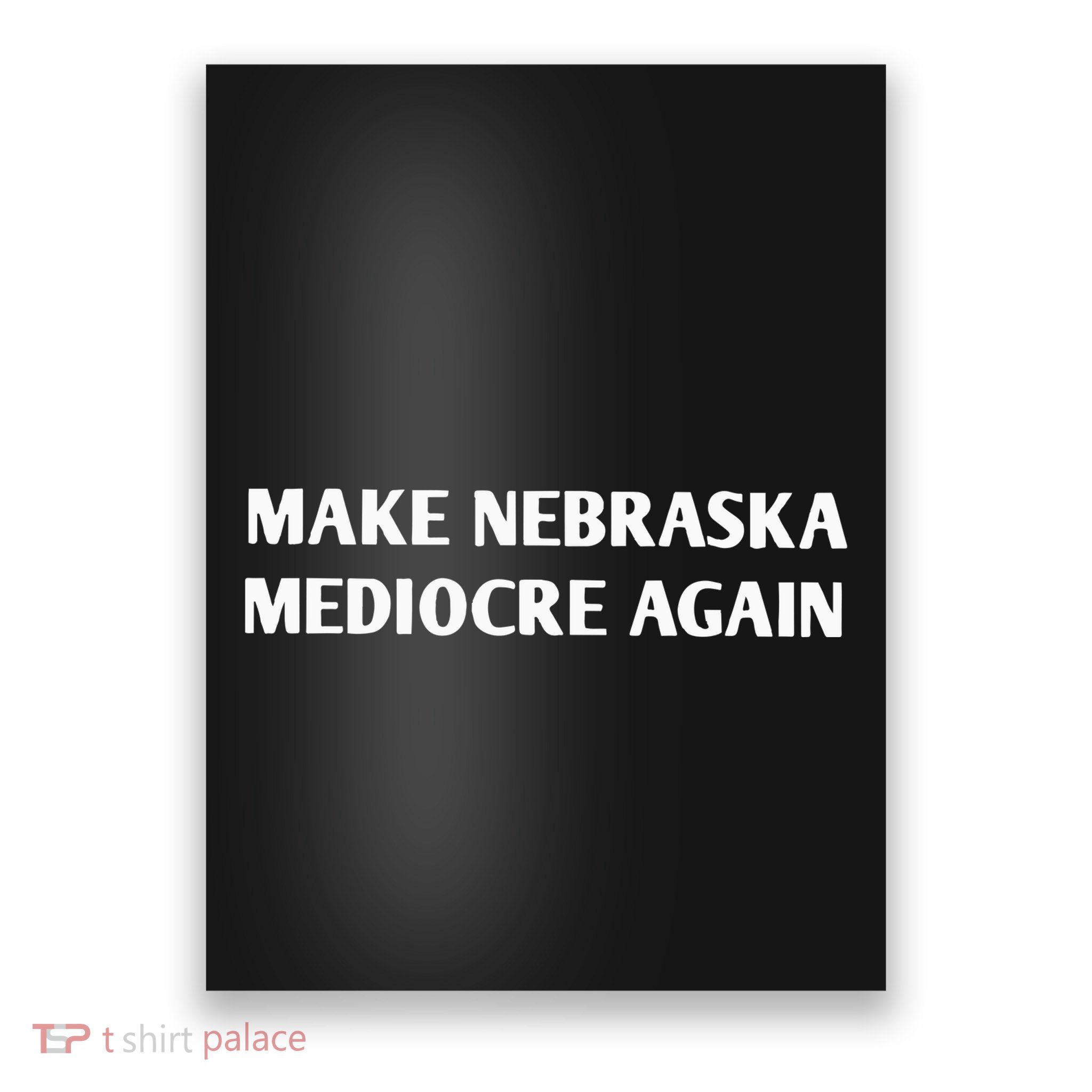 Make Nebraska Mediocre Again Poster