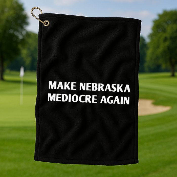 Make Nebraska Mediocre Again Golf Towel