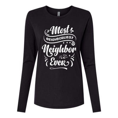 Most Neighborliest Neighbor Ever Gift Womens Cotton Relaxed Long Sleeve T-Shirt