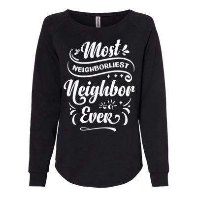 Most Neighborliest Neighbor Ever Gift Womens California Wash Sweatshirt