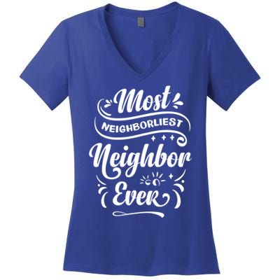 Most Neighborliest Neighbor Ever Gift Women's V-Neck T-Shirt