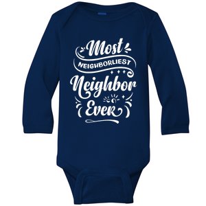 Most Neighborliest Neighbor Ever Gift Baby Long Sleeve Bodysuit