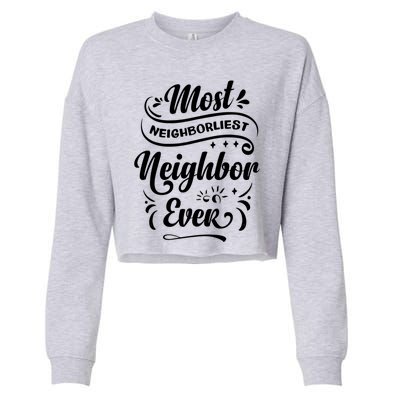 Most Neighborliest Neighbor Ever Gift Cropped Pullover Crew