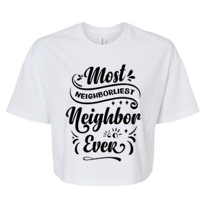 Most Neighborliest Neighbor Ever Gift Bella+Canvas Jersey Crop Tee