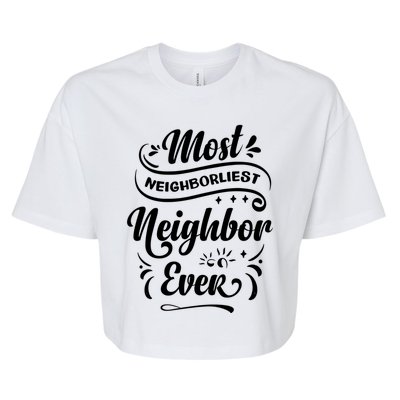 Most Neighborliest Neighbor Ever Gift Bella+Canvas Jersey Crop Tee