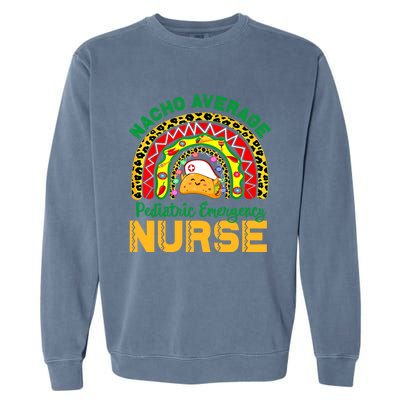 Mexican Nurse Nacho Average Pediatric Emergency Nurse Cool Gift Garment-Dyed Sweatshirt