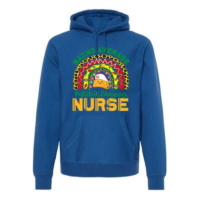 Mexican Nurse Nacho Average Pediatric Emergency Nurse Cool Gift Premium Hoodie